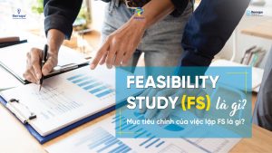 Feasibility Study (FS) là gì? Mục tiêu chính của việc lập FS là gì?